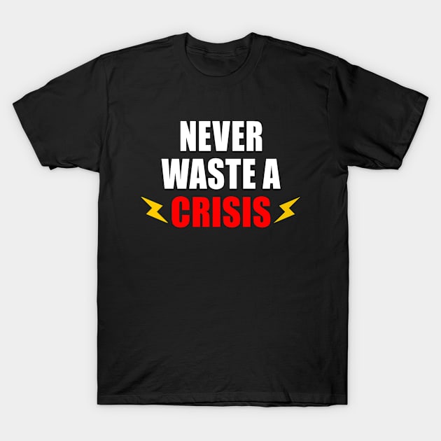 NEVER WASTE A CRISIS SPRUCH CORONA KRISE 2020 VIRUS PANDEMIE T-Shirt by ndnc